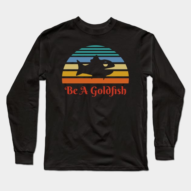 Vintage Be A Goldfish Long Sleeve T-Shirt by Dotty42